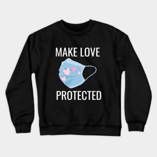 Make Love, Not War, Make Love Protected Crewneck Sweatshirt